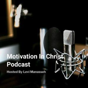 Motivation In Christ Podcast by Levi Manasseh