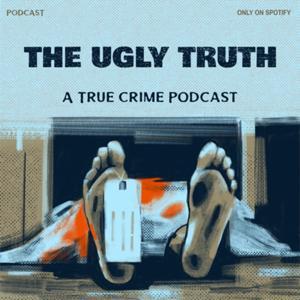 The Ugly Truth- a True Crime Podcast by The Ugly Truth Podcast