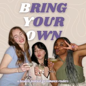 Bring Your Own: A Bookish Podcast for Romance Readers by Brandi, Kendra, & Kayla