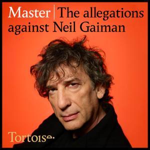 Master: the allegations against Neil Gaiman by Tortoise Media
