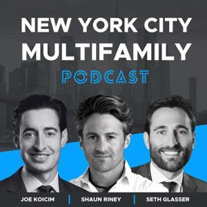 New York City Multifamily Podcast by Joe Koicim, Shaun Riney, and Seth Glasser