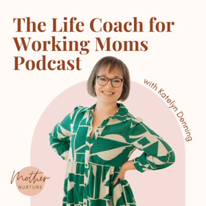The Life Coach for Working Moms Podcast by Katelyn Denning