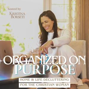 Organized On Purpose | Declutter, Christian Home Organization, Faith-Based Routines by Kristina Borseti | Professional Home Organizer