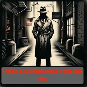 I Was a Communist for the FBI - OTR by Inception Point Ai