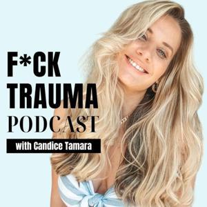 F*CK Trauma Podcast by Candice Tamara