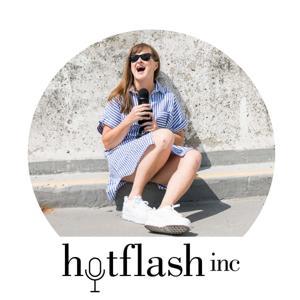 The Hotflash inc podcast by Hotflash inc