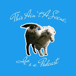 This Ain't a Scene, It's a Podcast by Carson Pace & Dawson Beck