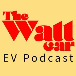 The Watt Car EV Podcast by The Watt Car