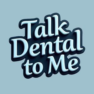 Talk Dental to Me by Talk Dental to Me