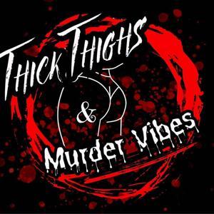 Thick Thighs & Murder Vibes 's Podcast by Thick Thighs & Murder Vibes