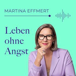 Leben ohne Angst - ein Podcast von Martina Effmert by Martina Effmert