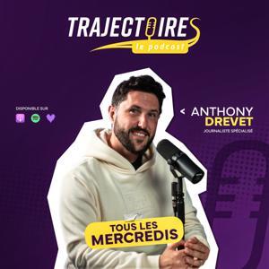 TRAJECTOIRES LE PODCAST by Anthony DREVET