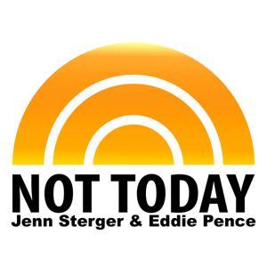 Not Today... with Eddie Pence and Jenn Sterger by Eddie Pence