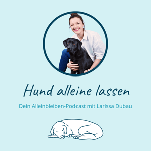 Hund alleine lassen mit Larissa Dubau by Larissa Dubau