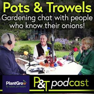 Pots & Trowels The Gardening Podcast by Martin Fish, Jill Fish, Sean Riley