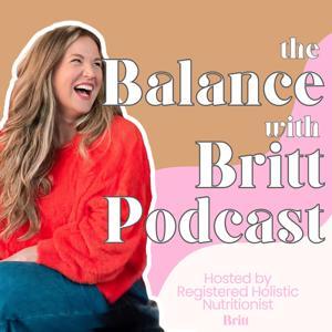 The Balance with Britt Podcast by Holistic Britt Nutrition