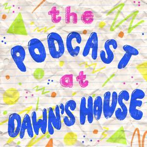 The Podcast At Dawn's House by Esther, Karen and Aoife