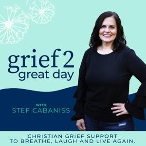 Grief 2 Great Day - Christian Grief Support for Women, Questioning God in Grief, Life after Loss, Hope in Grief by Stefanie Cabaniss - Christian Grief Coach, Purpose After Loss Coach, Health Professional