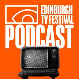 The TV Festival Podcast by Edinburgh TV Festival