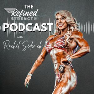 The Refined Strength Podcast by Rachel Sedwick