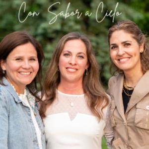 Con sabor a Cielo - Podcast Católico by Marysol Materán - Eva González - Ana De La Garza