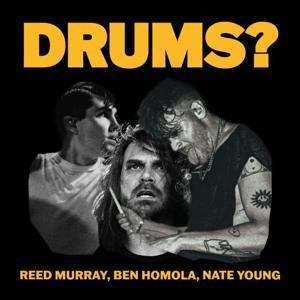 DRUMS? by Reed Murray, Benjamin Homola, Nate Young