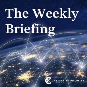 The Weekly Briefing from Capital Economics by Capital Economics