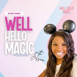 Well Hello Magic: A Disney Planning & Experience Podcast by Jessica Mickelson