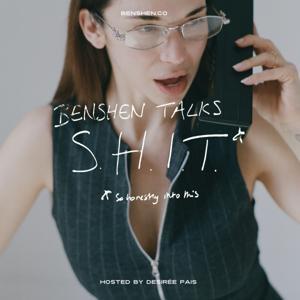 Benshen Talks S.H.I.T. by Desirée Pais