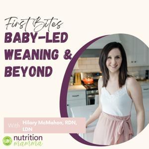 First Bites: Baby-Led Weaning & Beyond by H. McMahon Nutrition, LLC