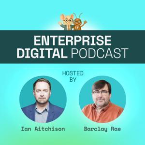 The Enterprise Digital Podcast by Barclay Rae and Ian Aitchison