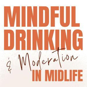 Mindful Drinking & Moderation in Midlife: Low No Drinker Podcast by Denise Hamilton-Mace