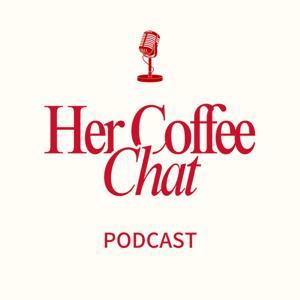 Her Coffee Chat Podcast by Her Coffee Chat