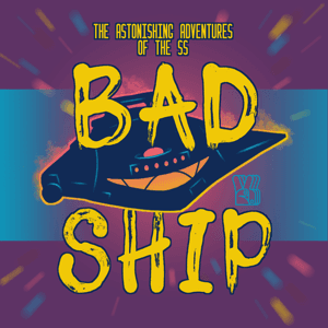 The Astonishing Adventures of the S.S. Bad Ship by Do You Validate