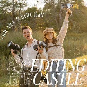 Editing Castle - Photography Podcast, Videography Podcast, Wedding Content Creator Business Educator by Britt & Alex Hall