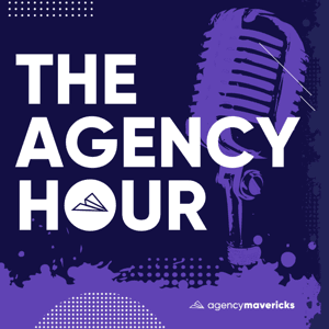 The Agency Hour by Agency Mavericks