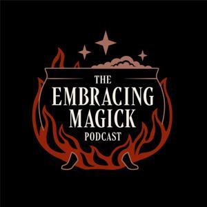 The Embracing Magick Podcast by Embracing Magick