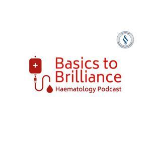 Basics to Brilliance: Haematology Podcast by Basics To Brilliance