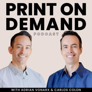 Print On Demand Podcast by Adrian Vonarx & Carlos Colon