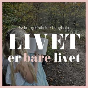Livet er bare livet by Psykolog Cathrine Lyngholm
