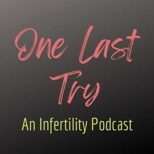 One Last Try: An Infertility Podcast by Karen & Mike
