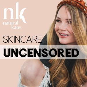 Skincare Uncensored by Natural Kaos LLC