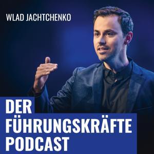 DER FÜHRUNGSKRÄFTE PODCAST mit Wlad Jachtchenko: charismatischer, sympathischer und effektiver führen & Menschen überzeugen by Wlad Jachtchenko: Leadership Trainer, Unternehmer, Bestseller Autor