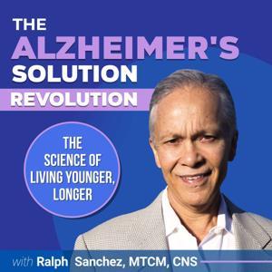 The Alzheimer’s Solution Revolution Podcast by Ralph Sanchez