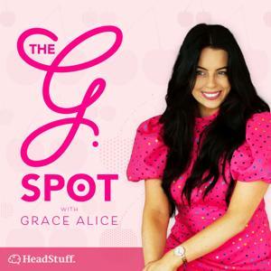 The G Spot with Grace Alice by HeadStuff Podcasts