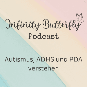 Infinity Butterfly Podcast - Autismus, ADHS und PDA verstehen by Janina Blei