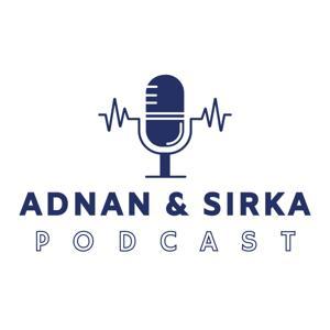 ADNAN/SIRKA PODCAST by Dr. Adnan/Dr. Sirka