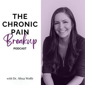The Chronic Pain Breakup by Dr. Alissa Wolfe