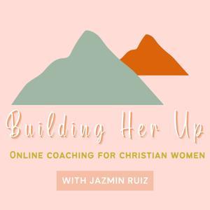 Building Her Up | Online Coaching For Christian Women / Purpose & Calling / Bible Study by Jazmin Ruiz