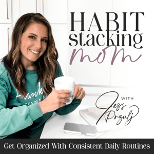 Habit Stacking Mom | Routines, Schedule, Overwhelm, Home Organization, Organized, Declutter, Balance, Goals, SAHM by Jess Przulj - Task Management Coach, Routine Organizer